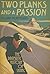 Two Planks and a Passion: T...