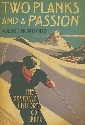 Two Planks and a Passion: The Dramatic History of Skiing (Hardcover)