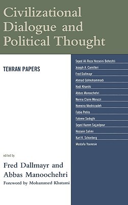 Civilizational Dialogue and Political Thought: Tehran Papers (Global Encounters: Studies in Comparative Political Theory)