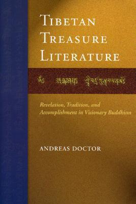 Tibetan Treasure Literature: Revelation, Tradition, and Accomplishment in Visionary Buddhism (Hardcover)