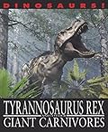 Tyrannosaurus Rex and Other Giant Carnivores
