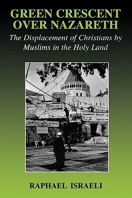 Green Crescent Over Nazareth (Israeli History, Politics and Society)