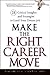 Make the Right Career Move: 28 Critical Insights and Strategies to Land Your Dream Job