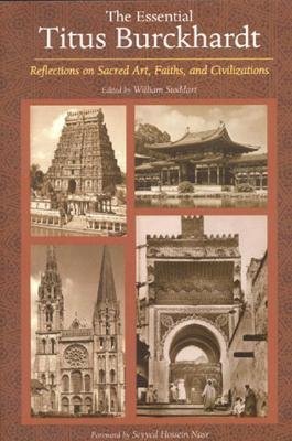Essential Titus Burckhardt: Reflections on Sacred Art, Faiths, and Civilizations (Perennial Philosophy Series)