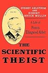 The Scientific Theist: A Life of Francis Ellingwood Abbot