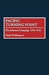 Pacific Turning Point: The Solomons Campaign, 1942-1943 Pacific Turning Point: The Solomons Campaign, 1942-1943