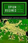 Opium Regimes: China, Britain, and Japan, 1839-1952