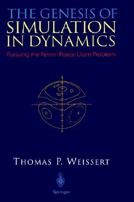 The Genesis of Simulation in Dynamics: Pursuing the Fermi-Pasta-Ulam Problem (Hardcover)