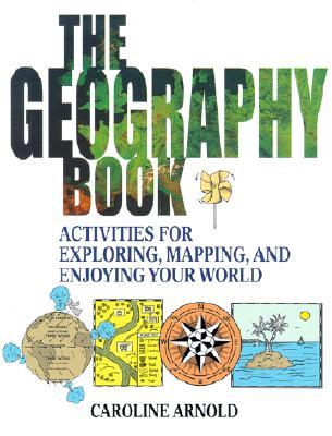 The Geography Book: Activities for Exploring, Mapping, and Enjoying Your World (Paperback)