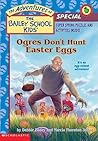 Ogres Don't Hunt Easter Eggs by Debbie Dadey