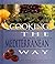 Cooking The Mediterranean Way: Culturally Authentic Foods Including Low-Fat And Vegetarian Recipes (Easy Menu Ethnic Cookbooks)