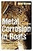 Metal Corrosion in Boats: The Prevention of Metal Corrosion in Hulls, Engines, Rigging and Fittings