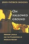 On Hallowed Ground: Abraham Lincoln and the Foundations of American History