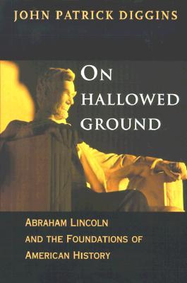 On Hallowed Ground: Abraham Lincoln and the Foundations of American History (Hardcover)