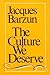 The Culture We Deserve  by Jacques Barzun