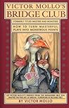 Victor Mollo's Bridge Club: How to Turn Masterful Plays into Monstrous Points