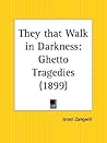 They that Walk in Darkness by Israel Zangwill