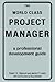 The World Class Project Manager: A Professional Development Guide