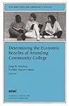 Determining the Economic Benefits of Attending Community College: New Directions for Community Colleges, Number 104 (J-B CC Single Issue Community Colleges)