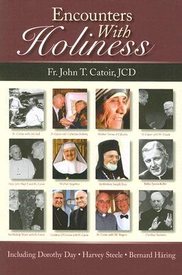 Encounters With Holiness: My Interviews with: Mother Teresa of Calcutta, Dorothy Day, Archbishop Fulton J. Sheen, Catherine de Hueck Doherty, Walter ... O'Connor, Mother Angelica, and Many Others (Paperback)
