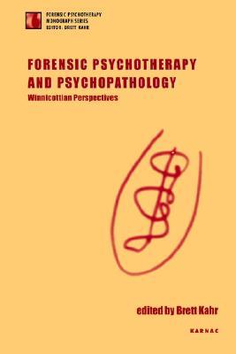 Forensic Psychotherapy and Psychopathology: Winnicottian Perspectives (The Forensic Psychotherapy Monograph Series)