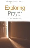 Exploring Prayer (Questions of Faith) Exploring Prayer (Questions of Faith)
