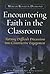 Encountering Faith in the Classroom: Turning Difficult Discussions into Constructive Engagement
