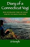 Diary of a Connecticut Yogi: How Kundalini Tore Me Apart and Put Me Back Together