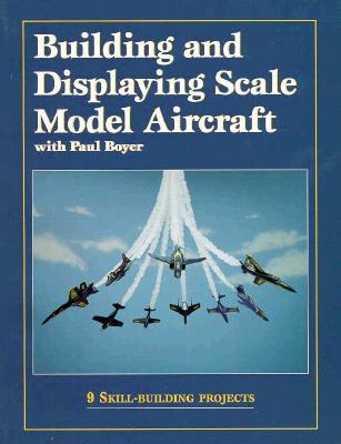 Building and Displaying Scale Model Aircraft (Paperback)