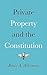 Private Property and the Constitution