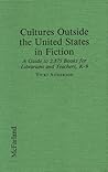 Cultures Outside the United States in Fiction: A Guide to 2,875 Books for Librarians and Teachers, K-9