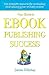 Your Guide to Ebook Publishing Success