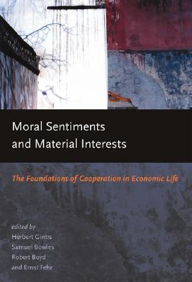 Moral Sentiments And Material Interests: The Foundations of Cooperation in Economic Life (Economic Learning And Social Evolution Series)
