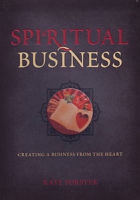 Spiritual Business - Creating A Business From The Heart (Paperback)