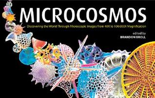 Microcosmos: Discovering the World Through Microscopic Images from 20 X to Over 22 Million X Magnification (Hardcover)