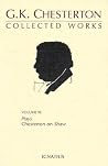 The Collected Works of G.K. Chesterton Volume 11: Plays; Chesterton on Shaw The Collected Works of G.K. Chesterton Volume 11: Plays; Chesterton on Shaw