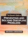 The Educator's Guide to Preventing and Solving Discipline Problems