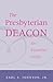 The Presbyterian Deacon: An Essential Guide