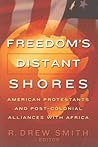 Freedom's Distant Shores: American Protestants and Post-Colonial Alliances with Africa