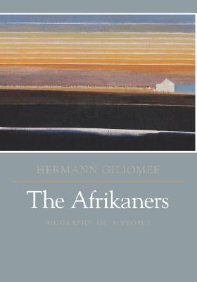 The Afrikaners: Biography of a People (Reconsiderations in Southern African History)