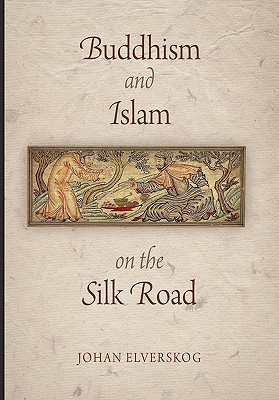 Buddhism and Islam on the Silk Road (Encounters with Asia)