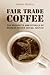 Fair Trade Coffee: The Prospects and Pitfalls of Market-Driven Social Justice (Studies in Comparative Political Economy and Public Policy)