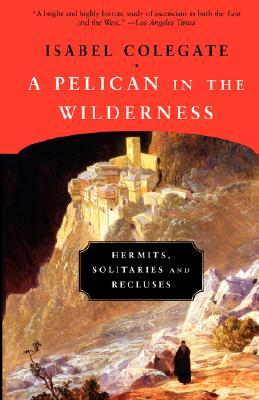 A Pelican in the Wilderness: Hermits, Solitaries, and Recluses