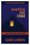 Awaiting the Child: An Advent Journal