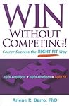 Win Without Competing!: Career Success the Right Fit Way (Capital Ideas for Business & Personal Development)