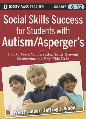 Social Skills Success for Students with Autism / Asperger's: Helping Adolescents on the Spectrum to Fit In (Paperback)