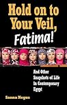 Hold on to Your Veil, Fatima!: And Other Snapshots of Life