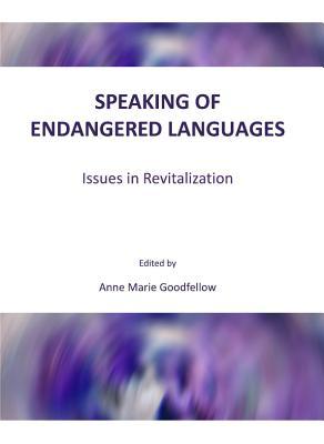 Speaking of Endangered Languages: Issues in Revitalization (Hardcover)