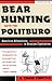 Bear Hunting with the Politburo, Updated by Craig A. Copetas