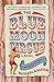 The Blue Moon Circus by Michael Raleigh